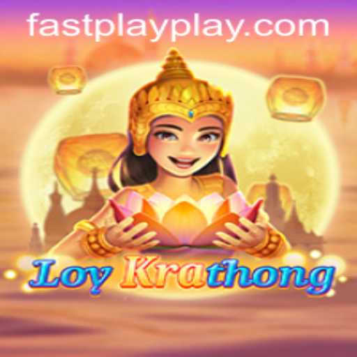 Discover the Exciting World of FASTPLAY with LoyKrathong