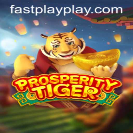 ProsperityTiger: Dive into the Thrilling World of FASTPLAY