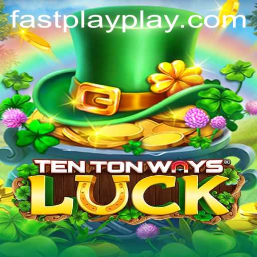 Exploring TenTonWaysLuck - A Fastplay Gaming Experience